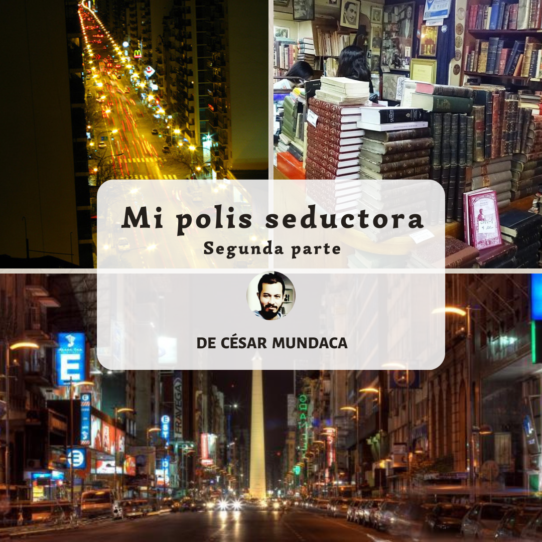 Mi polis seductora, segunda parte: Collage de tres imágenes de Buenos Aires, como la avenida Rivadavia, la librería El Túnel y la Avenida de Mayo