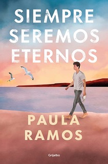 Siempre seremos eternos de Paula Ramos